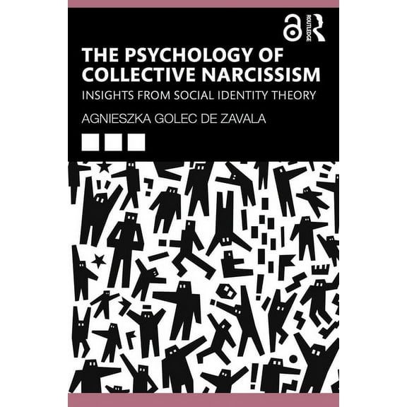 The Psychology of Collective Narcissism: Insights from Social Identity Theory, (Paperback)