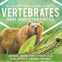 Classifying Animals into Vertebrates and Invertebrates - Animal Book for 8 Year Olds Children's Animal Books, (Paperback)