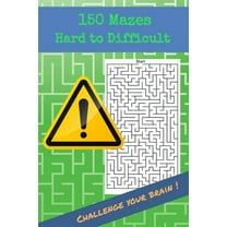 150 Mazes Hard to Difficult Challenge your brain !: Brain Challenging Maze Game Book for Teens, Young Adults, Adults, Senior, 1 Game per Page, (Paperback)