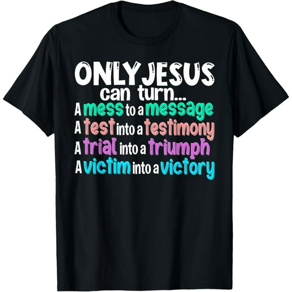 Only Jesus Can Turn A Mess To A Message T-Shirt