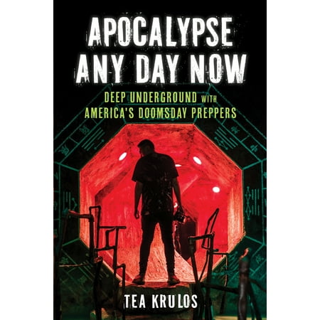 Apocalypse Any Day Now : Deep Underground with America's Doomsday