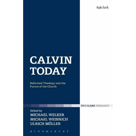 Calvin Today: Reformed Theology and the Future of the Church, (Paperback)