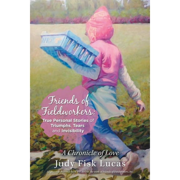 Friends of Fieldworkers : True Personal Stories of Triumphs, Tears and Invisibility: A Chronicle of Love (Paperback)
