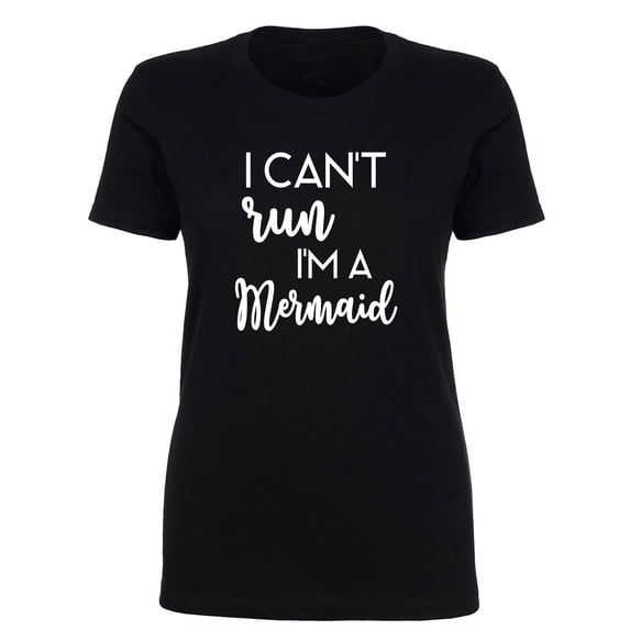 I Can't Run I'm A Mermaid Womens crewneck tee