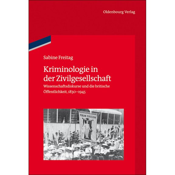 Veröffentlichungen Des Deutschen Histori Kriminologie in Der Zivilgesellschaft: Wissenschaftsdiskurse Und Die Britische Ãffentlichkeit, 1830-1945, Book 73, (Hardcover)