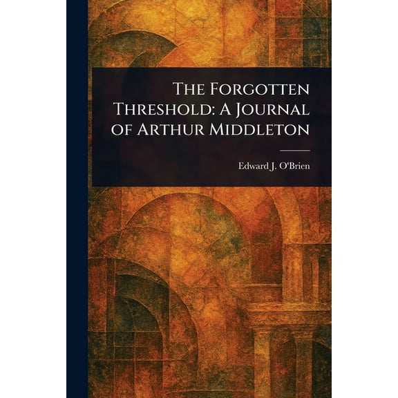The Forgotten Threshold: A Journal of Arthur Middleton, (Paperback)