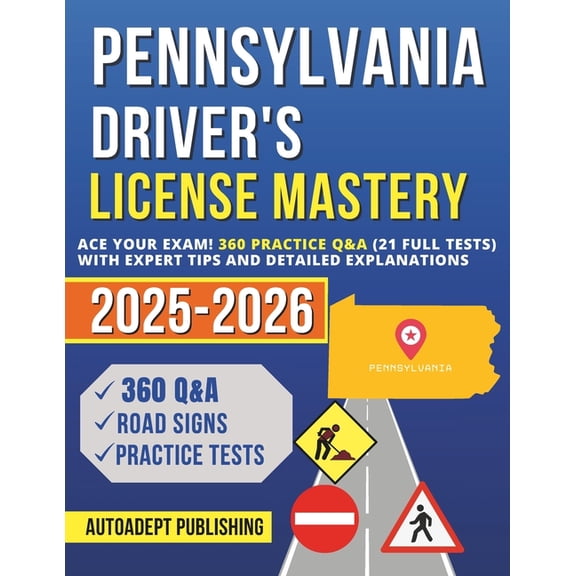 Pennsylvania Driver's License Mastery: Ace Your Exam! 360 Practice Q&A (21 Full Tests) with Expert Tips and Detailed Exp, (Paperback)