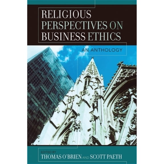Pre-Owned Religious Perspectives on Business Ethics: An Anthology (Paperback) by Thomas O'Brien, Scott Paeth, Patricia Werhane