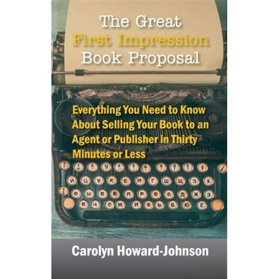 The Great First Impression Book Proposal: Everything You Need to Know About Selling Your Book to an (Hardcover) by Carolyn Howard-Johnson
