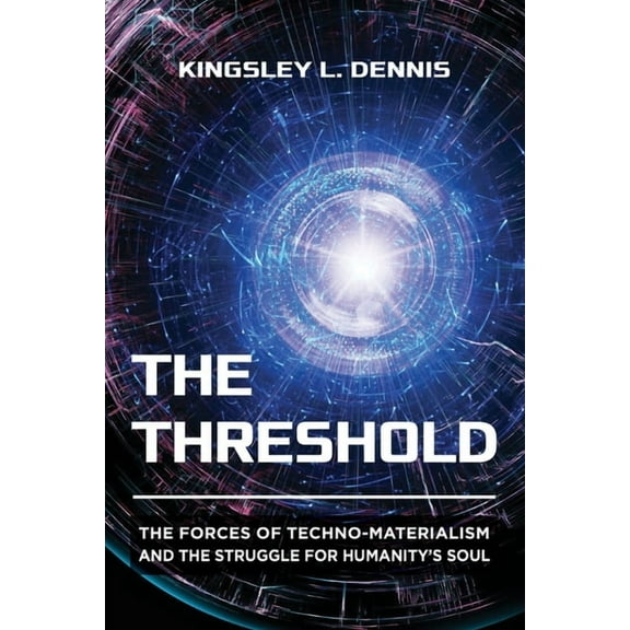 The Threshold: The Forces of Techno-Materialism and the Struggle for Humanity's Soul, (Paperback)