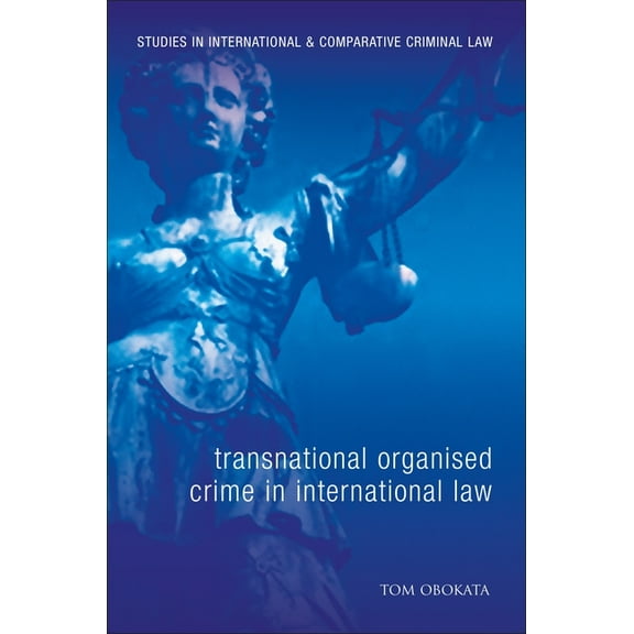 Studies in International and Comparative Transnational Organised Crime in International Law, Book 5, (Hardcover)