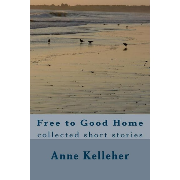 Free to Good Home : collected short stories (Paperback)