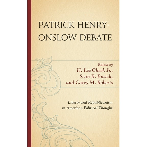 Patrick Henry-Onslow Debate: Liberty and Republicanism in American Political Thought, (Hardcover)