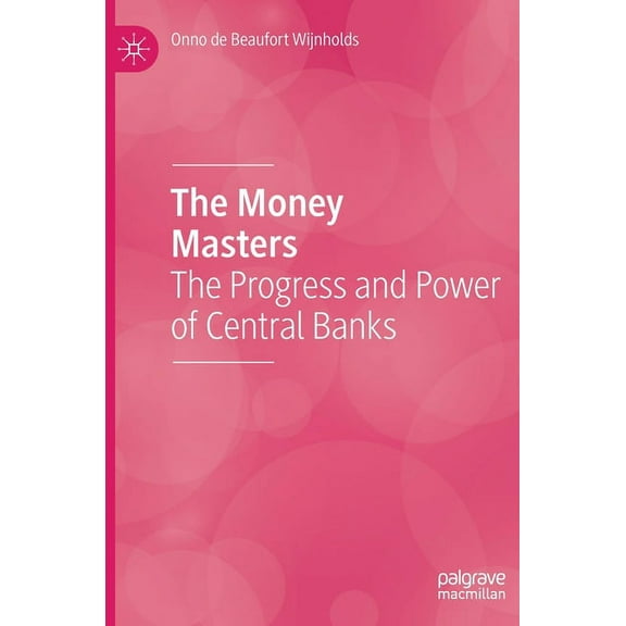 The Money Masters: The Progress and Power of Central Banks, (Hardcover)