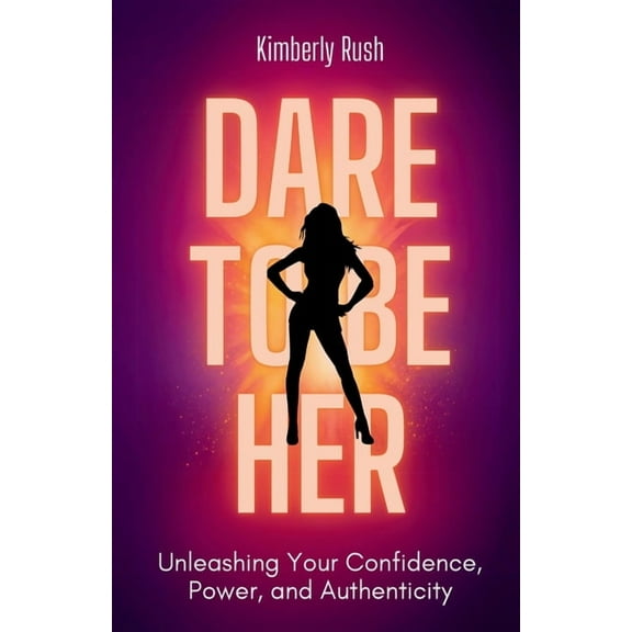 Dare to be HER: Unleashing Your Confidence, Power, and Authenticity, (Paperback)
