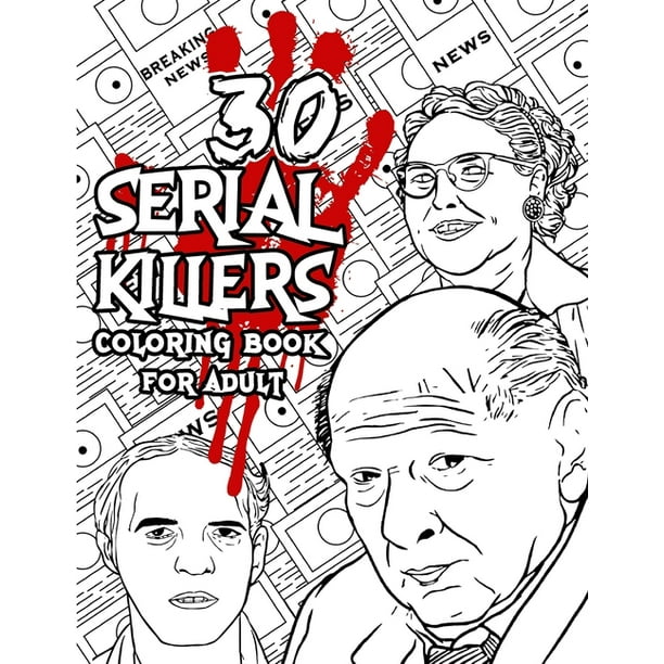 30 Serial Killers Coloring Book A Unique Serial Killer Coloring Book For Adults Serial Killer Encyclopedia Serial Killer Coloring Book With Facts For Adult Paperback Walmart Com