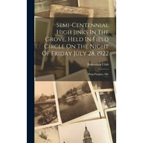 Semi-centennial High Jinks In The Grove, Held In Field Circle On The Night Of Friday July 28, 1922: Haig Patigian, Sire (Hardcover)