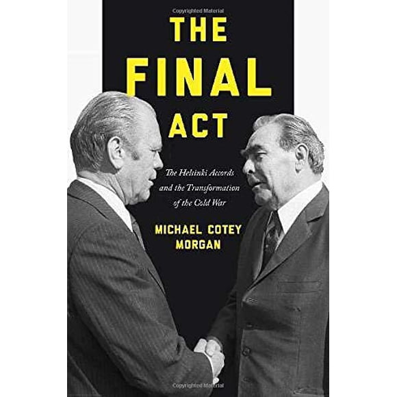 L'acte Final : les Accords d'Helsinki et la Transformation de la Guerre Froide (Amérique dans le Monde)