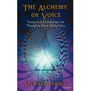 The Alchemy of Voice: Transform and Enrich Your Life Through the Power of Your Voice [Paperback - Used]