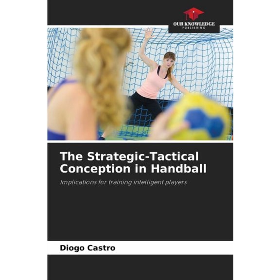 The Strategic-Tactical Conception in Handball, (Paperback)