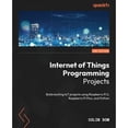 thumbnail image 1 of Pre-Owned Internet of Things Programming Projects - Second Edition: Build exciting IoT projects using Raspberry Pi 5, Raspberry Pi Pico, and Python (Paperback) 1835082955 9781835082959, 1 of 1