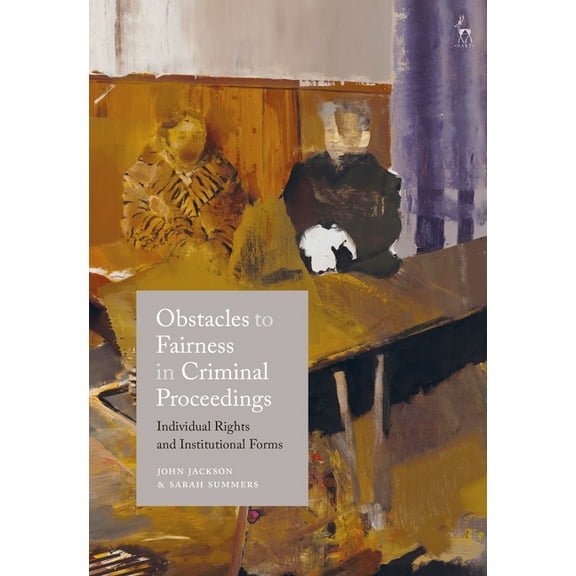 Obstacles to Fairness in Criminal Proceedings: Individual Rights and Institutional Forms, (Paperback)