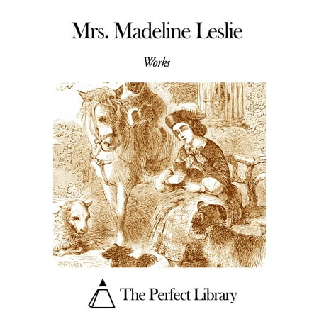 Works of Mrs. Madeline Leslie - eBook