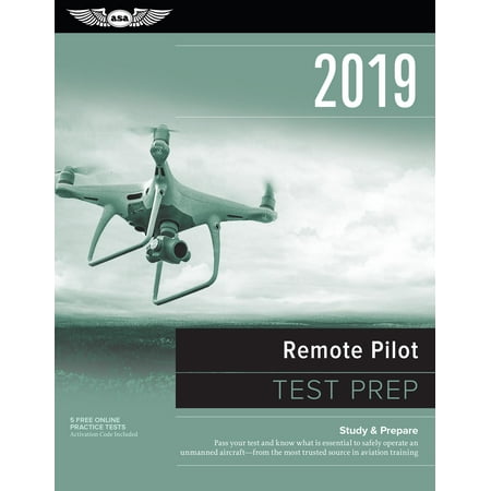 Test Prep: Remote Pilot Test Prep 2019: Study & Prepare: Pass Your Test and Know What Is Essential to Safely Operate an Unmanned Aircraft A- From the Most Trusted Source in Aviation Training