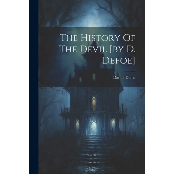 The History Of The Devil [by D. Defoe], (Paperback)