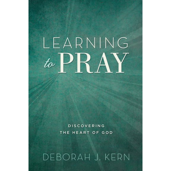 Learning to Pray: Discovering the Heart of God (Paperback)