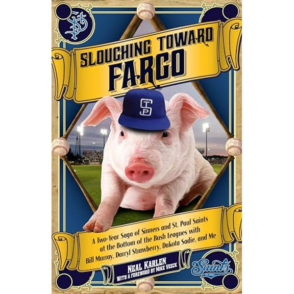 Pre-Owned Slouching Toward Fargo: A Two-Year Saga of Sinners and St. Paul Saints at the Bottom of the Bush Leagues with Bill Murray, Darryl Strawberry, (Paperback) 0873519515 9780873519519