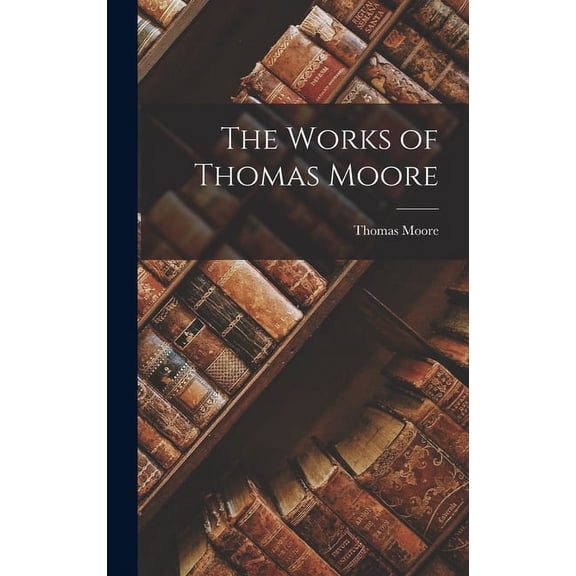 The Works of Thomas Moore (Hardcover)