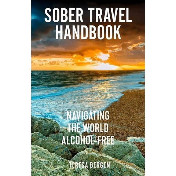 Sober Travel Handbook: Navigating the World Alcohol-Free, (Paperback)