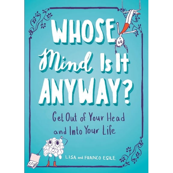 Whose Mind Is It Anyway?: Get Out of Your Head and Into Your Life, (Paperback)