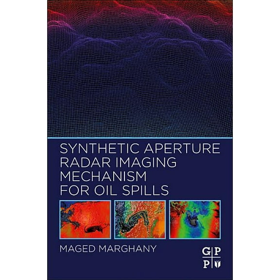 Synthetic Aperture Radar Imaging Mechanism for Oil Spills, (Paperback)