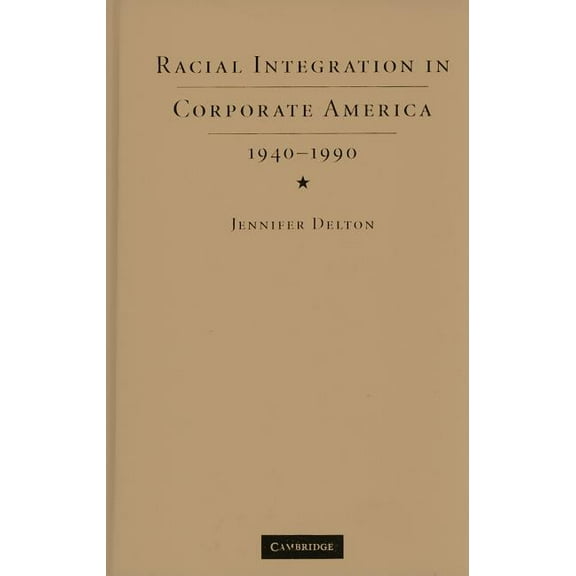 Racial Integration in Corporate America, 1940-1990, (Hardcover)