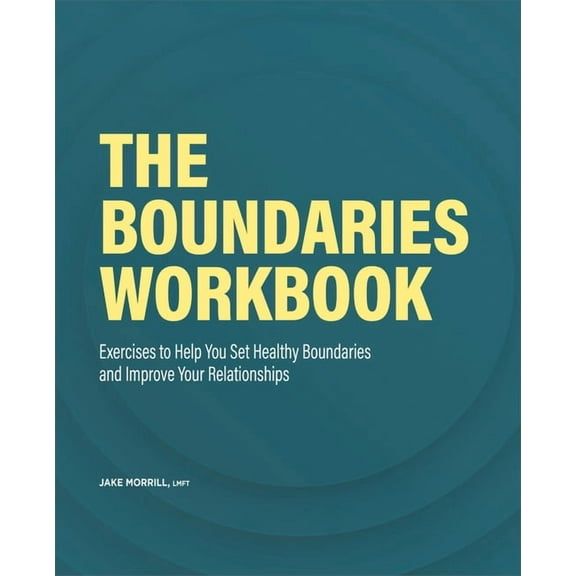 The Boundaries Workbook: Exercises to Help You Set Healthy Boundaries and Improve Your Relationships, (Paperback)