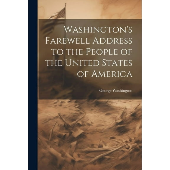 Washington's Farewell Address to the People of the United States of America, (Paperback)