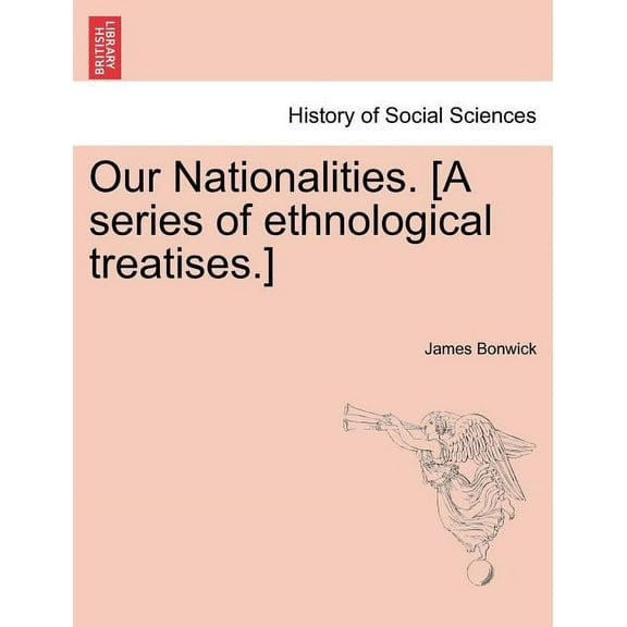 Our Nationalities. [A Series of Ethnological Treatises.]