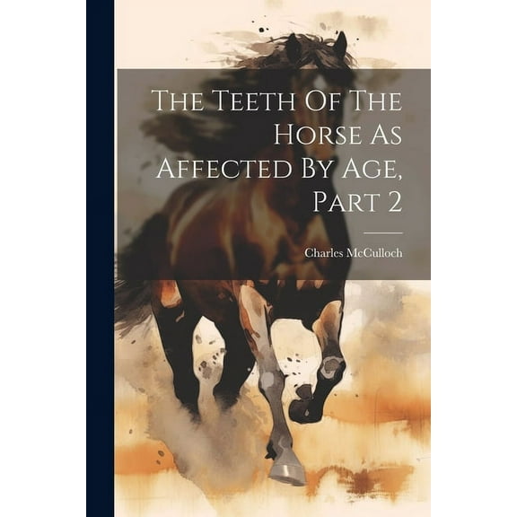 The Teeth Of The Horse As Affected By Age, Part 2 (Paperback)