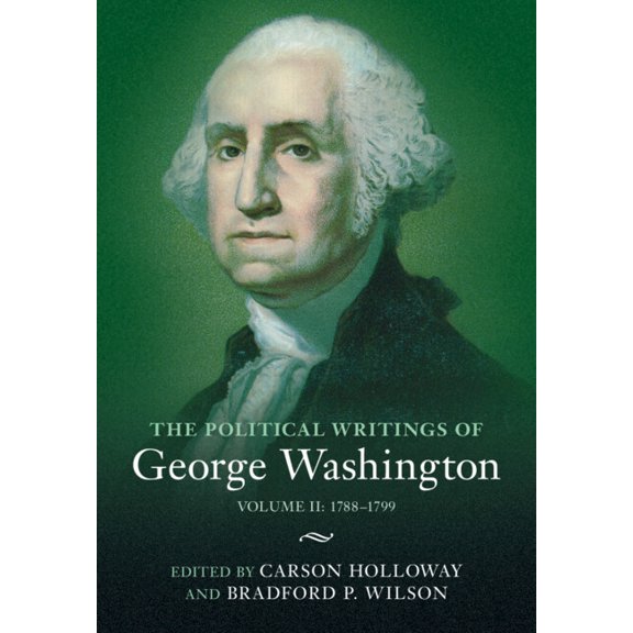 The Political Writings of American State The Political Writings of George Washington: Volume 2, 1788-1799: Volume II: 1788-1799, (Hardcover)