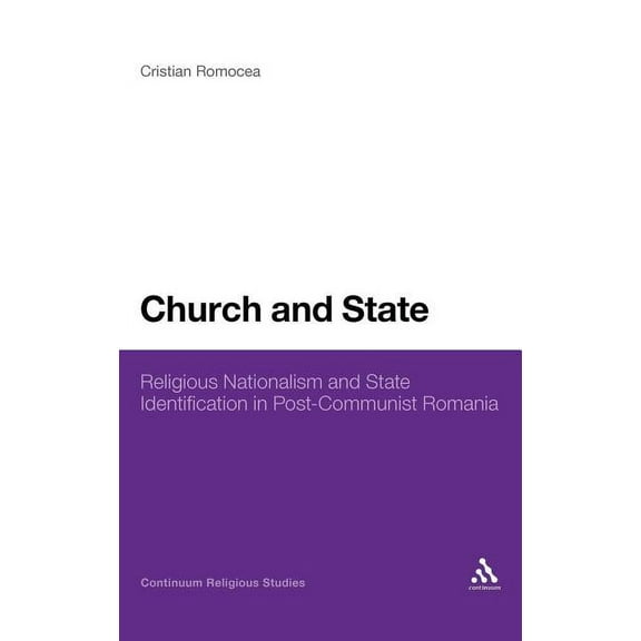 Church and State: Religious Nationalism and State Identification in Post-Communist Romania, (Hardcover)