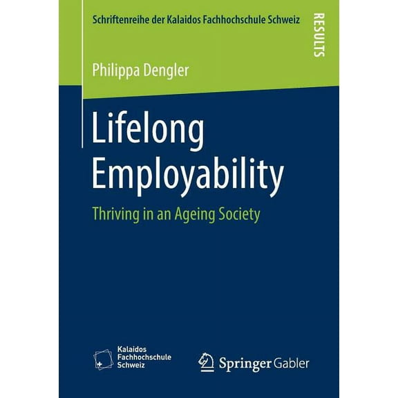 Schriftenreihe Der Kalaidos Fachhochschu Lifelong Employability: Thriving in an Ageing Society, (Paperback)
