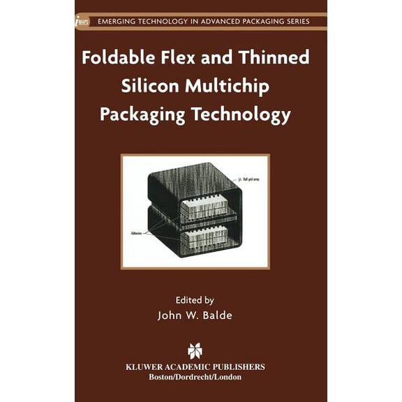 Emerging Technology in Advanced Packagin Foldable Flex and Thinned Silicon Multichip Packaging Technology, Book 1, (Hardcover)