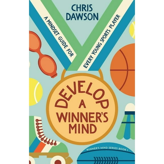 Winner's Mind Develop a Winner's Mind: A Mindset Guide for Every Young Sports Player, Book 1, (Paperback)