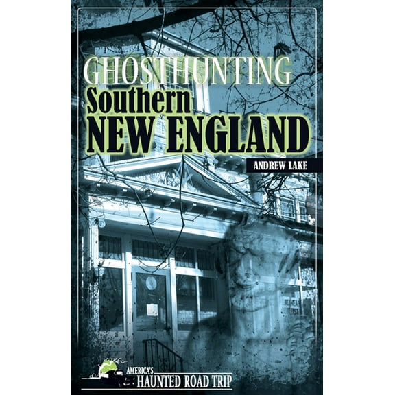 America's Haunted Road Trip Ghosthunting Southern New England, (Paperback)