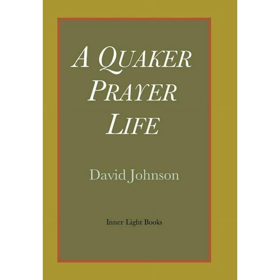 A Quaker Prayer Life (Hardcover)