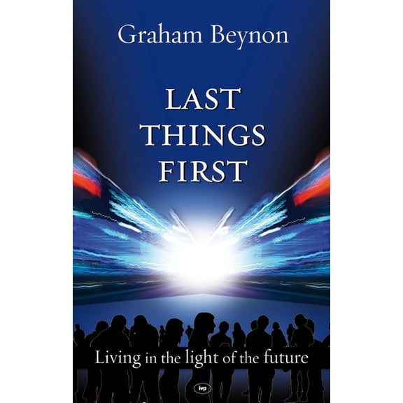 Last Things First: Living in the Light of the Future, (Paperback)