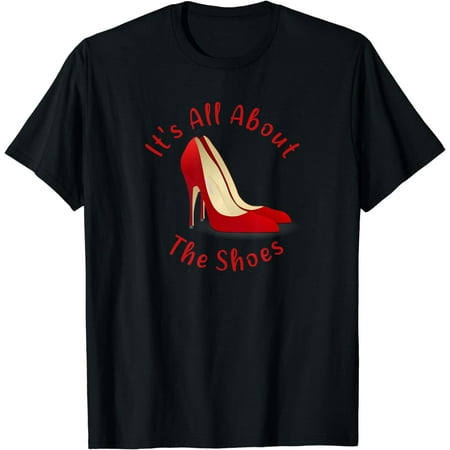 All About The Shoes Red Pumps High Heels Lady Sexy T-Shirt