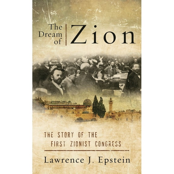 The Dream of Zion : The Story of the First Zionist Congress (Hardcover)